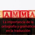 La importancia de la gramática y ortografía en la escritura